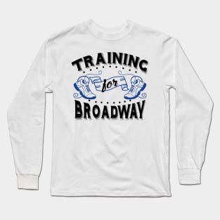 Training For Broadway Long Sleeve T-Shirt